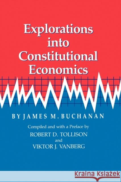 Explorations Into Constitutional Economics James M. Buchanan Viktor J. Vanberg Robert D. Tollison 9780890969960 Texas A&M University Press