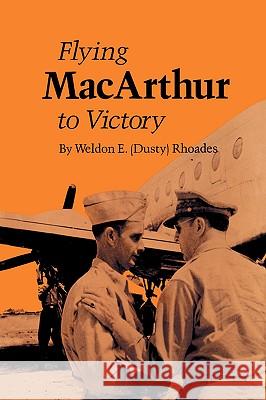 Flying MacArthur to Victory Weldon E. Rhoades 9780890969977 Texas A&M University Press