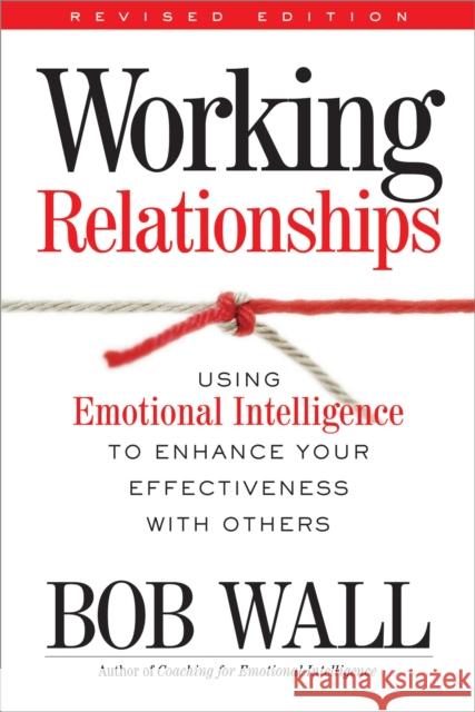 Working Relationships: Using Emotional Intelligence to Enhance Your Effectiveness with Others Wall, Bob 9780891061885 Davies-Black Publishing