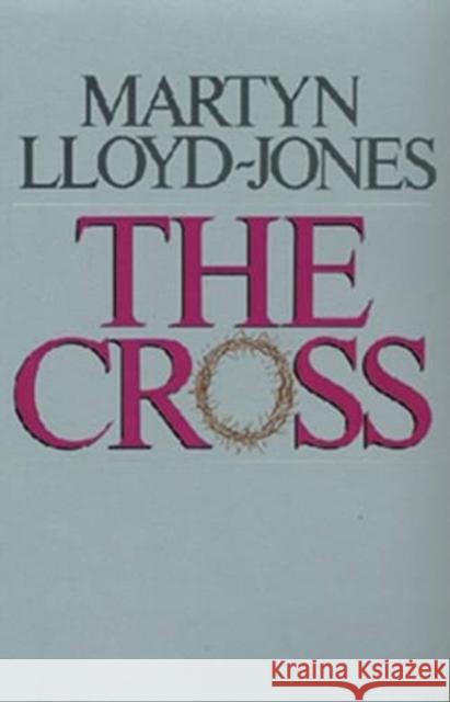 The Cross: God's Way of Salvation Martyn Lloyd-Jones 9780891073826 Crossway Books