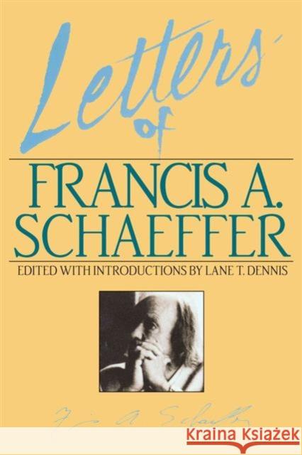 Letters of Francis A. Schaeffer: Spiritual Reality in the Personal Christian Life Lane T. Dennis Lane T. Dennis 9780891074090