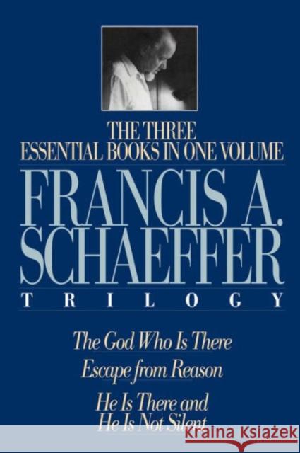 A Francis A. Schaeffer Trilogy: Three Essential Books in One Volume Francis A. Schaeffer 9780891075615 Crossway Books
