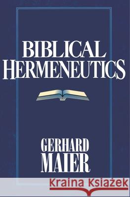 Biblical Hermeneutics Gerhard Maier Robert W. Yarbrough Gerhard Maier 9780891077671