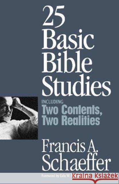 25 Basic Bible Studies (Including Two Contents, Two Realities) Schaeffer, Francis A. 9780891078937