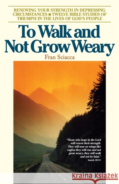 To Walk and Not Grow Weary: Renewing Your Strength in Depressing Circumstances Fran Sciacca 9780891090342 Navpress Publishing Group