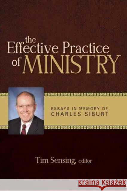 The Effective Practice of Ministry: Essays in Memory of Charles Siburt    9780891123286 Leafwood Publishers & Acu Press