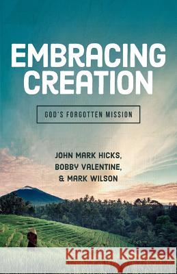 Embracing Creation: God's Forgotten Mission John Mark Hicks 9780891123361 Abilene Christian University Press