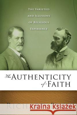 The Authenticity of Faith: The Varieties and Illusions of Religious Experience Richard Allan Beck 9780891123507 Leafwood Publishers & Acu Press