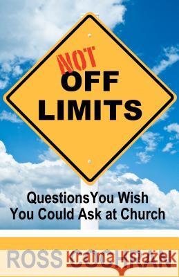 Not Off Limits: Questions You Wish You Could Ask at Church Ross Cochran 9780891123552 ACU Press/Leafwood Publishers