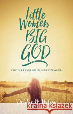 Little Women, Big God: The Women in Jesus's Family Line Debbie W. Wilson 9780891123866