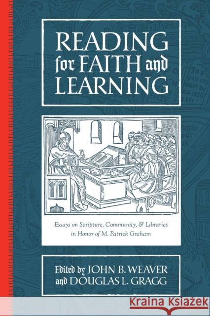 Reading for Faith and Learning: Essays on Scripture, Community, & Libraries in Honor of M. Patrick Graham Douglas L. Gragg John B. Weaver 9780891124290 Abilene Christian University Press