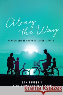 Along the Way: Conversations about Children and Faith Ron Bruner Dana Kennamer Pemberton 9780891124603 ACU Press/Leafwood Publishers