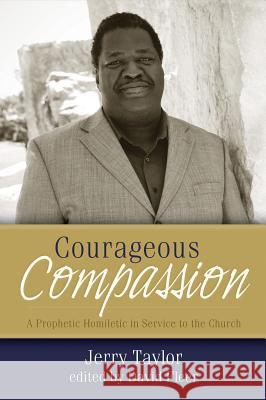 Courageous Compassion: A Prophetic Homiletic in Service to the Church Jerry Taylor 9780891125457