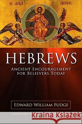 Hebrews: Ancient Encouragement for Believers Today Edward Fudge 9780891126256