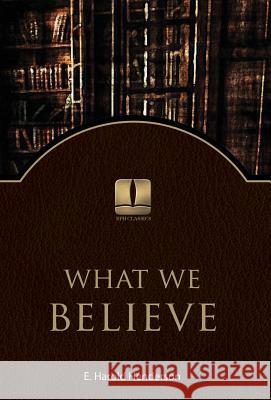 What We Believe E. Harold Henderson 9780891145301