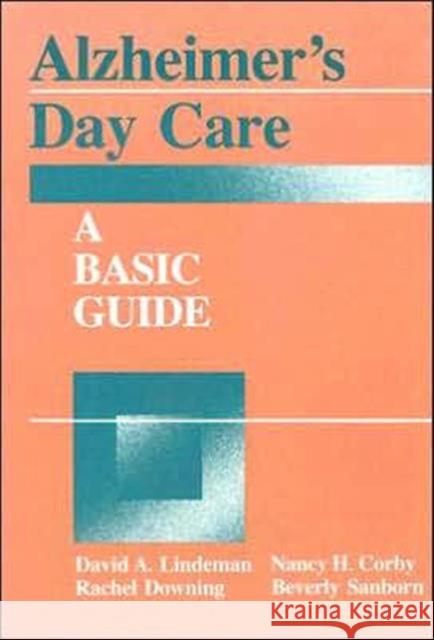 Alzheimer's Day Care: A Basic Guide Linderman, David A. 9780891161066 Taylor & Francis Group