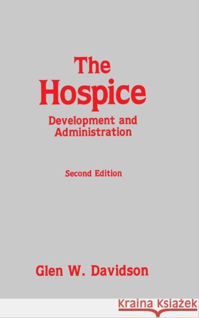 The Hospice: Development and Administration Davidson, Glen 9780891163701 Taylor & Francis Group