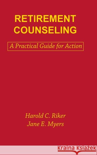 Retirement Counseling: A Practical Guide for Action Myers, Jane E. 9780891166283