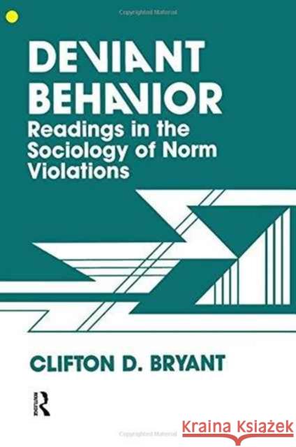 Deviant Behaviour : Readings In The Sociology Of Norm Violations Clifton Bryant Clifton D. Bryant 9780891166962 Taylor & Francis Group