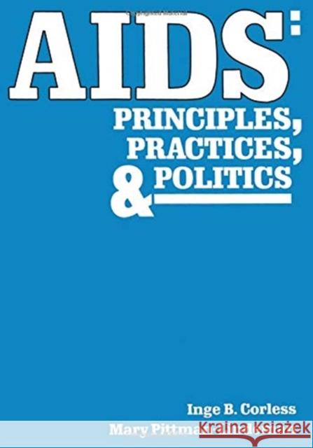 AIDS: Principles, Practices, and Politics Corless, Inge B. 9780891167723 Taylor & Francis Group
