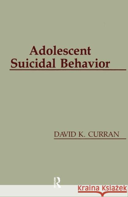 Adolescent Suicidal Behavior David K. Curran Curran                                   K. Curra 9780891167815 Taylor & Francis Group