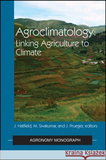 Agroclimatology Jerry L. Hatfield, Mannava V. K. Sivakumar, John H. Prueger 9780891183570 John Wiley and Sons (JL)