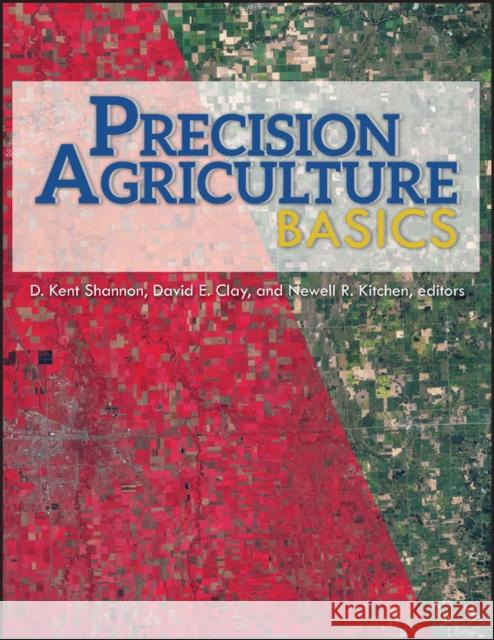 Precision Agriculture Basics D. Kent Shannon David E. Clay Newell R. Kitchen 9780891183662