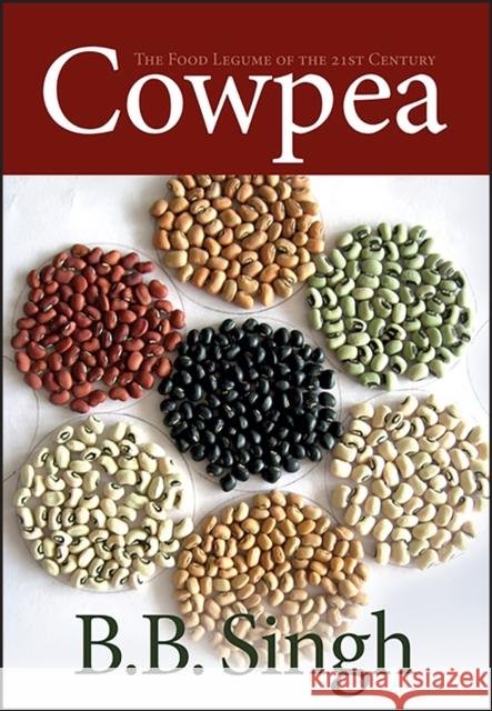 Cowpea: The Food Legume of the 21st Century Bharat Singh 9780891186212