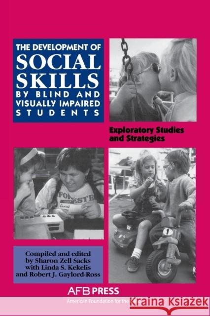 Development of Social Skills by Blind and Visually Impaired Students Sharon Z. Sacks Robert J. Gaylord-Ross Linda S. Kekelis 9780891282174