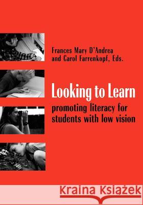 Looking to Learn: Promoting Literacy for Students with Low Vision D'Andrea, Frances Mary 9780891283461 BERTRAMS PRINT ON DEMAND