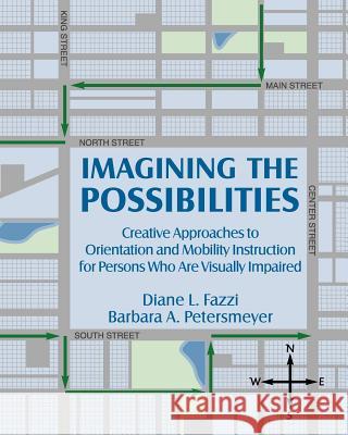 Imagining the Possibilities: Creative Approaches to Orientation and Mobility Instruction for Persons Who Are Visually Impaired Fazzi, Diane L. 9780891283829 American Foundation for the Blind,U.S.