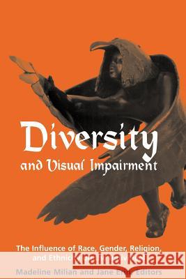 Diversity and Visual Impairment: The Individual's Experience of Race, Gender, Religion, and Ethnicity Milian, Madeline 9780891283836