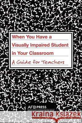 When You Have a Visually Impaired Student in Your Classroom: A Guide for Teachers Atkins, Charles R. 9780891283935 