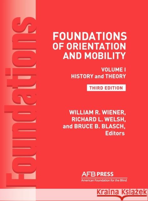 Foundations of Orientation and Mobility, 3rd Edition: Volume 1, History and Theory William R Wiener, Ph.D., Richard L Welsh, Ph.D., Bruce B Blasch, Ph.D. 9780891284482