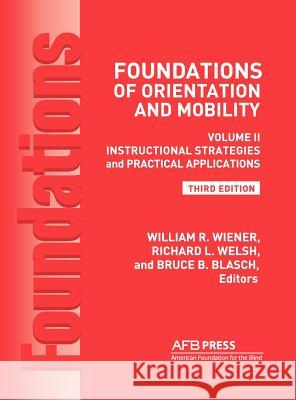 Foundations of Orientation and Mobility, 3rd Edition: Volume 2, Instructional Strategies and Practical Applications Wiener, William R. 9780891284611