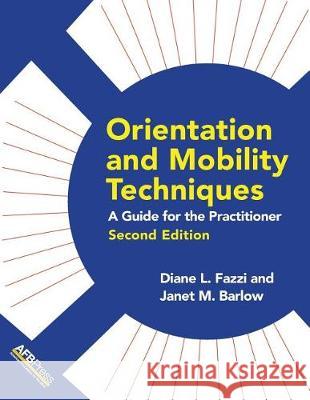 Orientation and Mobility Techniques: A Guide for the Practitioner Diane L. Fazzi Janet M. Barlow 9780891286844 AFB Press