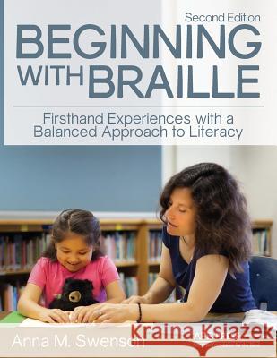 Beginning with Braille: Firsthand Experiences with a Balanced Approach to Literacy Anna M. Swenson 9780891286981 AFB Press
