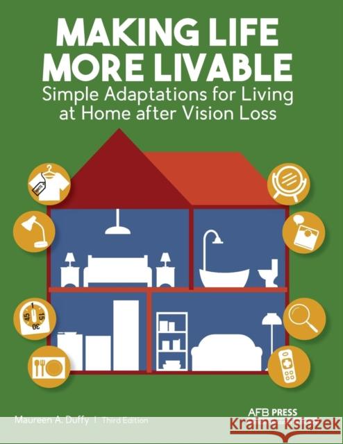 Making Life More Livable: Simple Adaptations for Living at Home after Vision Loss Duffy, Maureen a. 9780891287186
