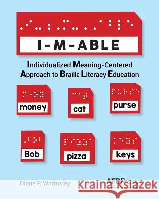 I-M-Able: Individualized Meaning-Centered Approach to Braille Literacy Education Diane P. Wormsley 9780891287223 AFB Press