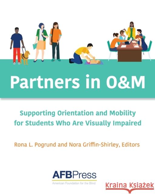 Partners in O&M: Supporting Orientation and Mobility for Students Who Are Visually Impaired Pogrund, Rona L. 9780891287650 American Printing House for the Blind