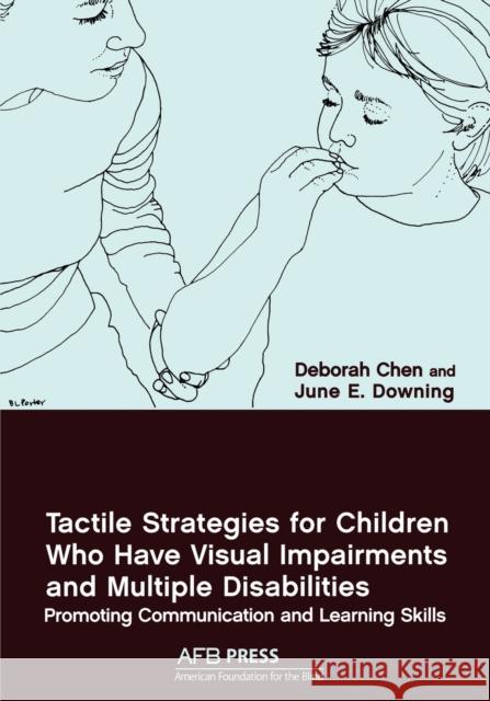 Tactile Strategies for Children Who Have Visual Impairments and Multiple Disabilities: Promoting Communication and Learning Skills Deborah Chen, June E Downing 9780891288190 American Printing House for the Blind