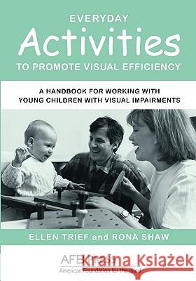 Everyday Activities to Promote Visual Efficiency: A Handbook for Working with Young Children with Visual Impairments Trief, Ellen 9780891288350 