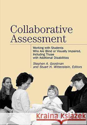 Collaborative Assessment: Working with Students Who Are Blind or Visually Impaired, Including Those with Additional Disabilities Goodman, Stephen A. 9780891288695 AMERICAN FOUNDATION FOR THE BLIND,U.S.