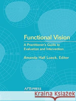 Functional Vision: A Practitioner's Guide to Evaluation and Intervention Lueck, Amanda Hall 9780891288718