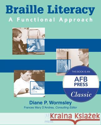 Braille Literacy: A Functional Approach Wormsley, Diane P. 9780891288763 AMERICAN FOUNDATION FOR THE BLIND,U.S.