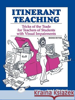 Itinerant Teaching: Tricks of the Trade for Teachers of Students with Visual Impairments, Second Edition Olmstead, Jean E. 9780891288787 AMERICAN FOUNDATION FOR THE BLIND,U.S.
