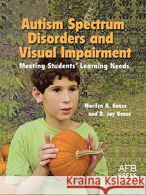 Autism Spectrum Disorders and Visual Impairment: Meeting Students Learning Needs Gense, Marilyn H. 9780891288800 AFB PRESS