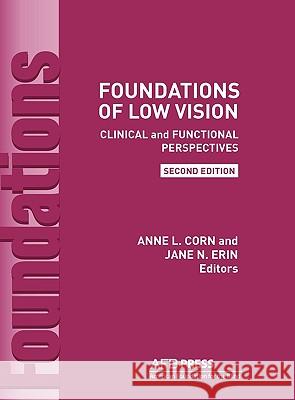 Foundations of Low Vision: Clinical and Functional Perspectives, 2nd Ed. Anne L Corn, Ed.D, Anne L Corn, Ed.D, Jane N Erin 9780891288831 American Printing House for the Blind