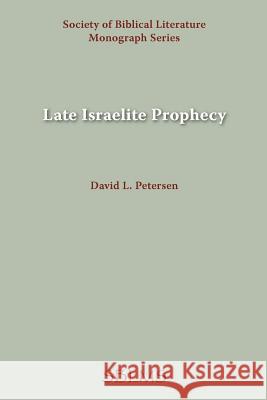 Late Israelite Prophecy: Studies in Deutero-Prophetic Literature and in Chronicles Petersen, David L. 9780891300762