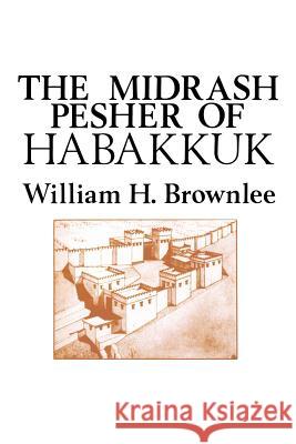 The Midrash Pesher of Habakkuk William H. Brownlee William Hugh Brownlee 9780891300960